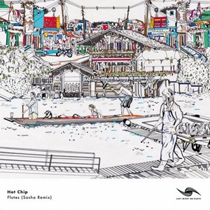 Hot Chip–Flutes(Sasha Remix)