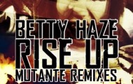 Betty Haze–Rise Up(Mutante Remixes)