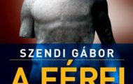 Szendi Gábor-A férfi hanyatlása és bukása