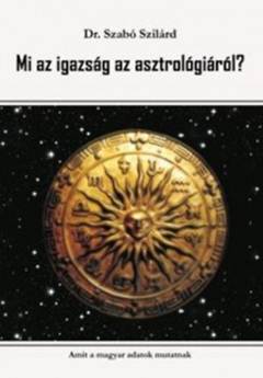Dr. Szántó Szilárd-Mi az igazság az asztrológiáról?