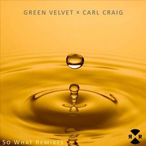 Green Velvet and Carl Craig-So What Remixes