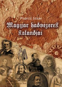 Pivárcsi István Magyar hadvezérek kalandjai